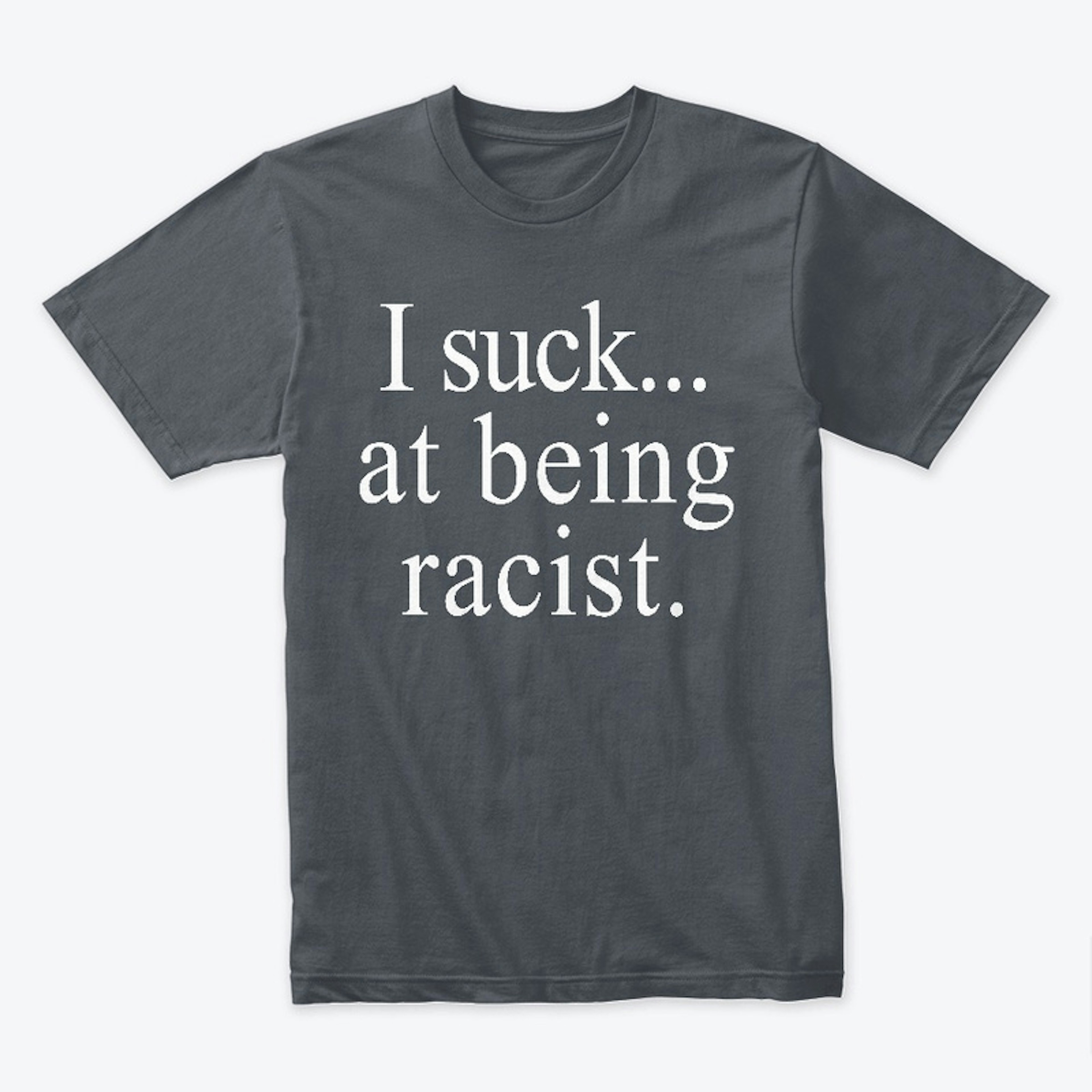 Puppetics I Suck At Being Racist T-Shirt